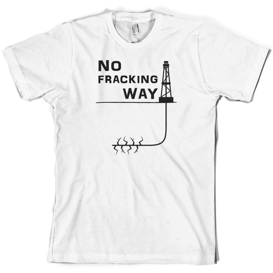 No Fracking Way T Shirt