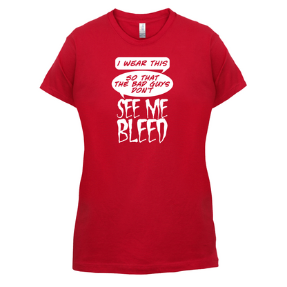 Bad Guys Don't See Me Bleed T Shirt