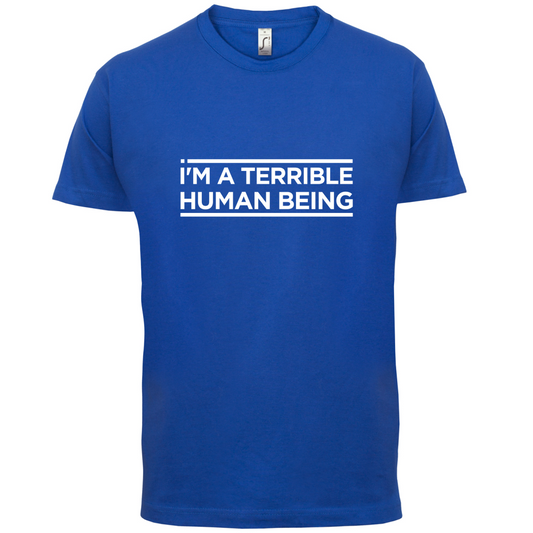 I'm A Terrible Human T Shirt
